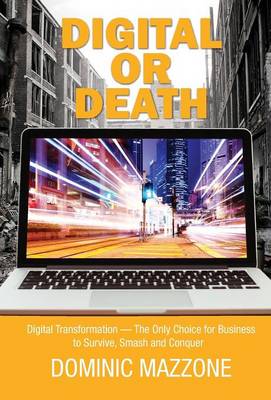 Digital or Death: Digital Transformation -- The Only Choice for Businsses To Survive, Smash and Conquer (Hardback)