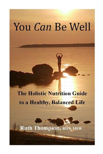 You Can Be Well: The Holistic Nutrition Guide to a Healthy, Balanced Life (Paperback)