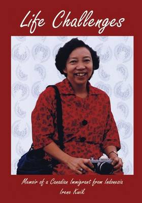 Life Challenges: Memoir of a Canadian Immigrant from Indonesia (Paperback)
