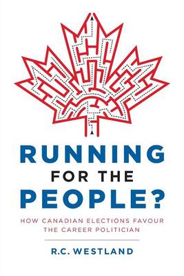 Running for the People?: How Canadian Elections Favour the Career Politician (Paperback)