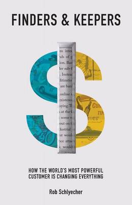 Finders & Keepers: How the World's Most Powerful Customer Is Changing Everything (Paperback)