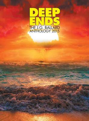 Deep Ends: The JG Ballard Anthology 2015 (Hardback)