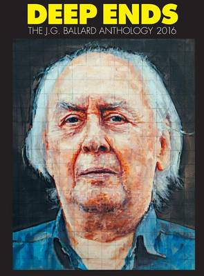 Deep Ends: The J.G. Ballard Anthology 2016 (Hardback)