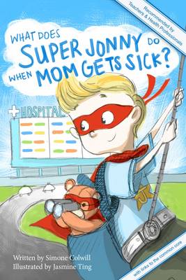 What Does Super Jonny Do When Mom Gets Sick?: Recommended by Teachers and Health Professionals (Paperback)