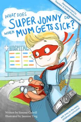 What Does Super Jonny Do When Mum Gets Sick?: Recommended by Teachers and Health Professionals (Paperback)