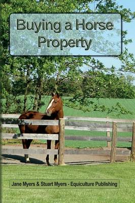 Buying a Horse Property: Buy the right property, for the right price, in the right place or what you really need to know so that you don't make a costly and heart-breaking mistake (Paperback)