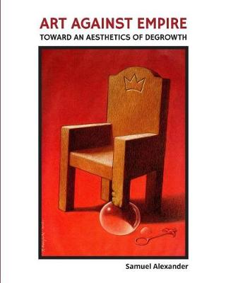 Art Against Empire: Toward an Aesthetics of Degrowth (Paperback)