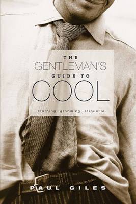 Gentleman's Guide to Cool: Clothing, Grooming & Etiquette (Paperback)