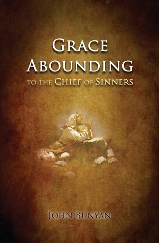 Grace Abounding: To the Chief of Sinners (Paperback)