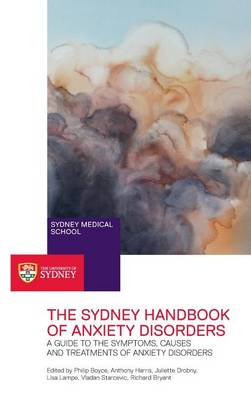 The Sydney Handbook of Anxiety Disorders: A Guide to the Symptoms, Causes and Treatments of Anxiety Disorders (Hardback)