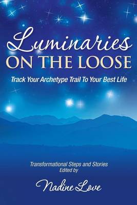 Luminaries on the Loose: Track Your Archetype Trail to Your Best Life (Paperback)