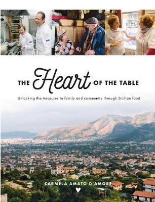 The Heart of the Table: Unlocking the Treasures to Family and Community Through Sicilian Food (Paperback)