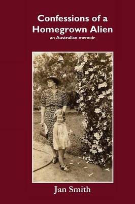 Confessions of a Homegrown Alien: An Australian Memoir (Paperback)