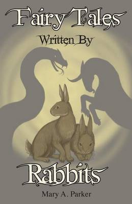Fairy Tales Written by Rabbits - Written by Rabbits 1 (Paperback)