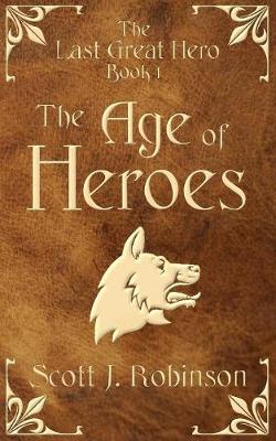 The Age of Heroes: The Last Great Hero Book 1 (Paperback)