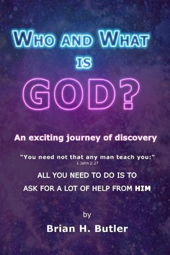 WHO and WHAT IS GOD?: An exciting journey of discovery (Paperback)