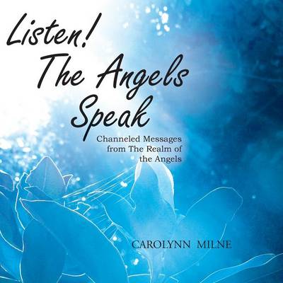 Listen! The Angels Speak - Channeled Messages from The Realm of the Angels (Paperback)