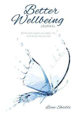 Better Wellbeing Journal: Define and Create Your Best Life... and Enjoy the Journey (Paperback)