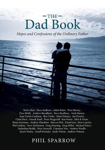 The Dad Book: Hopes and Confessions of the Ordinary Father (Paperback)