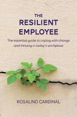 The Resilient Employee: The Essential Guide to Coping with Change and Thriving in Today's Workplace (Paperback)