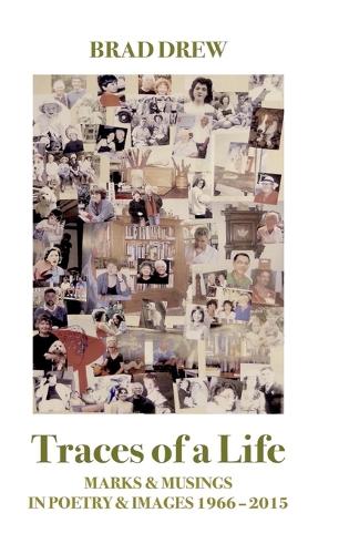 Traces of a Life: Marks & Musings in Poetry & Images 1966 - 2015 (Hardback)