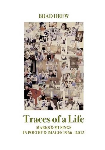 Traces of a Life: Marks & Musings in Poetry & Images 1966 - 2015 (Paperback)