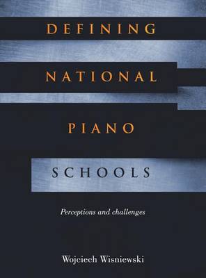 Defining National Piano Schools: Perceptions and Challenges (Hardback)