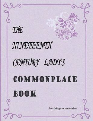 The Nineteenth Century Lady's Commonplace Book (Hardback)
