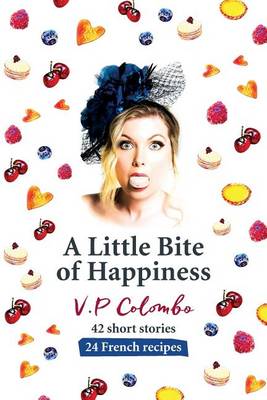 A Little Bite of Happiness: 42 Short Stories, 24 French Recipes (Paperback)