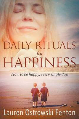 Daily Rituals for Happiness: How to Be Happy, Every Single Day - Rituals for Life 1 (Paperback)