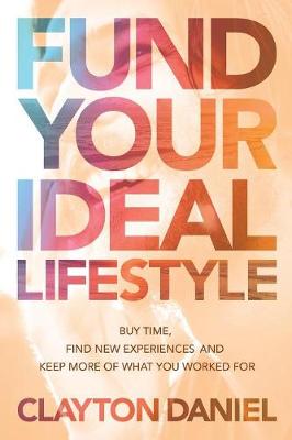 Fund Your Ideal Lifestyle: Buy Time, Find New Experiences, and Keep More of What You Worked for (Paperback)