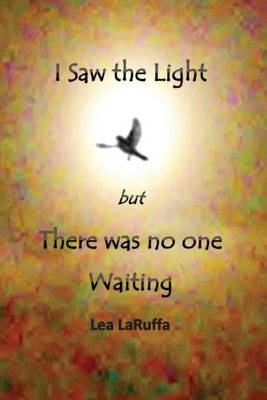 I Saw the Light But There Was No One Waiting (Paperback)