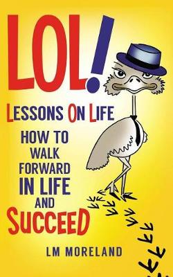 Lol! Lessons on Life: How to Walk Forward in Life and Succeed (Paperback)