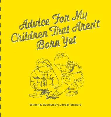 Advice for My Children That Aren't Born Yet (Hardback)