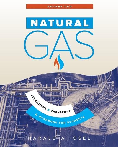 Natural Gas: Operations and Transport: A Handbook for Students of the Natural Gas Industry - Natural Gas 2 (Paperback)