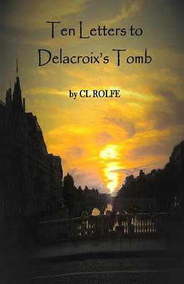 Ten Letters to Delacroix's Tomb (Paperback)
