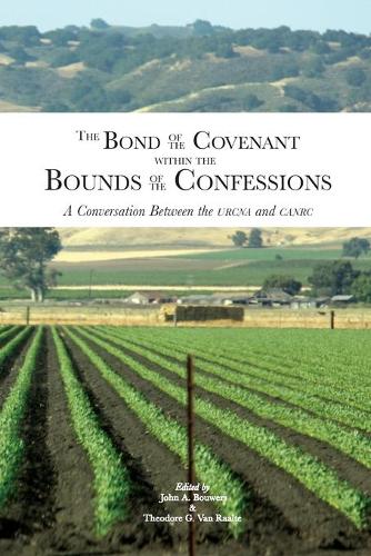The Bond of the Covenant Within the Bounds of the Confessions: A Conversation Between the Urcna and Canrc (Paperback)