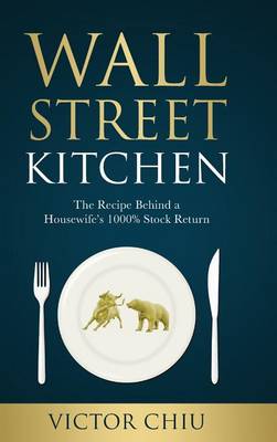 Wall Street Kitchen: The Recipe Behind a Housewife's 1000% Stock Return (Hardback)