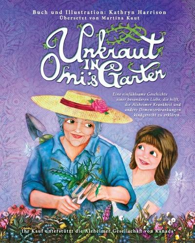 Unkraut in Omi's Garten: Eine Einf hlsame Geschichte Einer Besonderen Liebe, Die Hilft, Die Alzheimer Krankheit Und Andere Demenzerkrankungen Kindgerecht Zu Erkl ren. (Paperback)