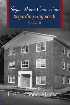Segue House Connection: Regarding Hayworth Book III - Regarding Hayworth 3 (Paperback)