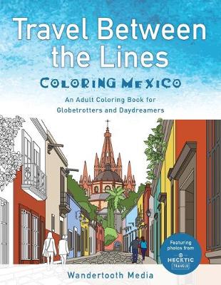 Download Travel Between The Lines Coloring Mexico By Wandertooth Hecktic Travels Waterstones