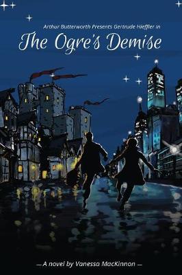 Arthur Butterworth Presents Gertrude Hieffler in the Ogre's Demise (Paperback)