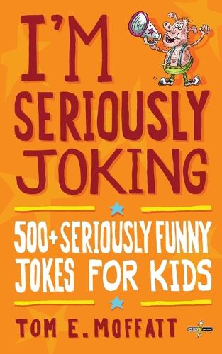 I'm Seriously Joking: 500+ Seriously Funny Jokes for Kids - I'm Joking (Paperback)