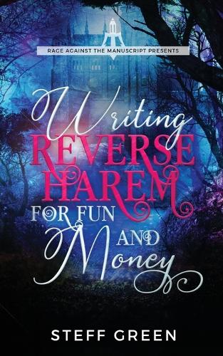 Writing Reverse Harem for Fun and Money - A Rage Against the Manuscript Guide 1 (Paperback)