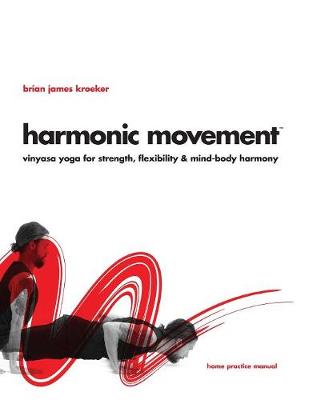 Harmonic Movement: Vinyasa Yoga for Strength, Flexibility & Mind-Body Harmony (Paperback)