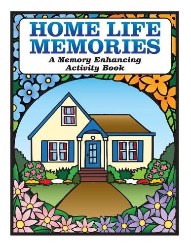 Home Life Memories: A Memory Enhancing Activity Book - Memory Enhancing Activity Book 1 (Paperback)