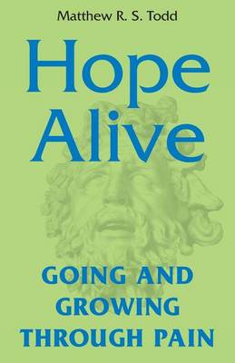 Hope Alive: Going and Growing Through Pain - Revised Edition (Paperback)