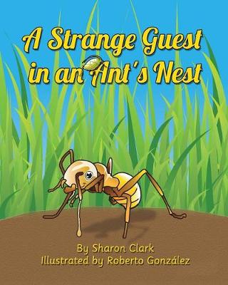 A Strange Guest in an Ant's Nest: A Children's Nature Picture Book, a Fun Ant Story That Kids Will Love - Educational Science (Insect) 2 (Paperback)
