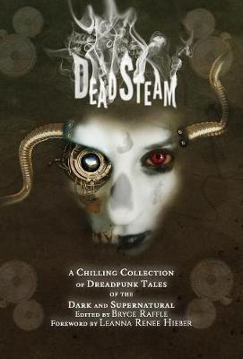 Deadsteam: A Chilling Collection of Dreadpunk Tales of the Dark and Supernatural (Hardback)