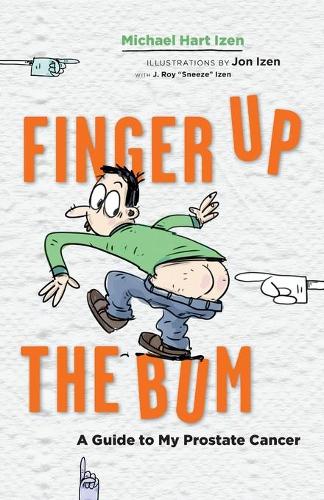 Finger Up the Bum: A Guide to My Prostate Cancer (Paperback)
